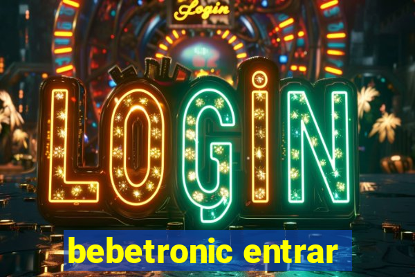 bebetronic entrar